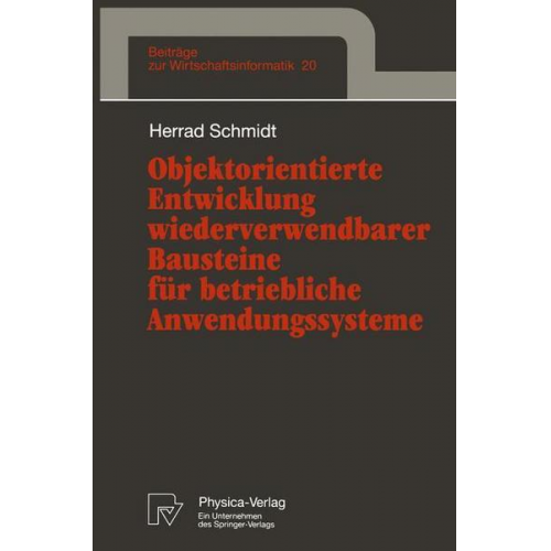 Herrad Schmidt - Objektorientierte Entwicklung wiederverwendbarer Bausteine für betriebliche Anwendungssysteme