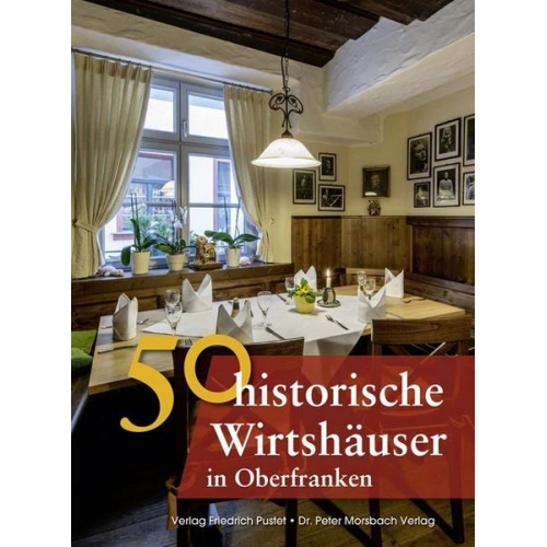 Annette Faber & Thomas Gunzelmann & Franziska Gürtler & Sonja Schmid & Veronika Wald - 50 historische Wirtshäuser in Oberfranken