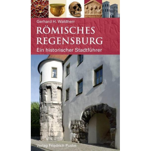 Gerhard H. Waldherr - Römisches Regensburg