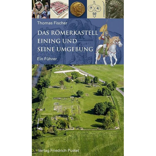 Thomas Fischer - Das Römerkastell Eining und seine Umgebung