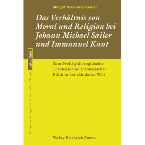 Margit Wasmaier-Sailer - Das Verhältnis von Moral und Religion bei Johann Michael Sailer und Immanuel Kant