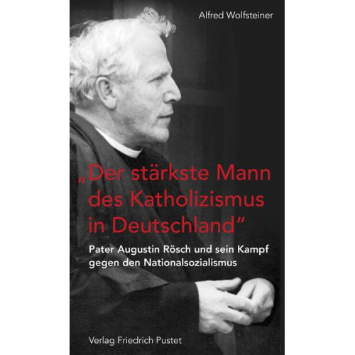 Alfred Wolfsteiner - Der stärkste Mann des Katholizismus in Deutschland