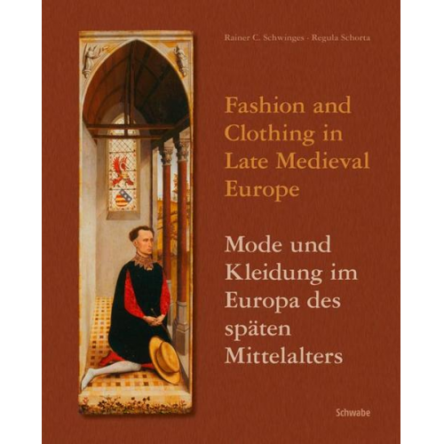 Regula Schorta & Rainer Chr. Schwinges - Fashion and Clothing in Late Medieval Europe - Mode und Kleidung im Europa des späten Mittelalters