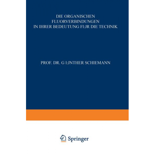 Günther Schiemann - Die Organischen Fluorverbindungen in ihrer Bedeutung für die Technik