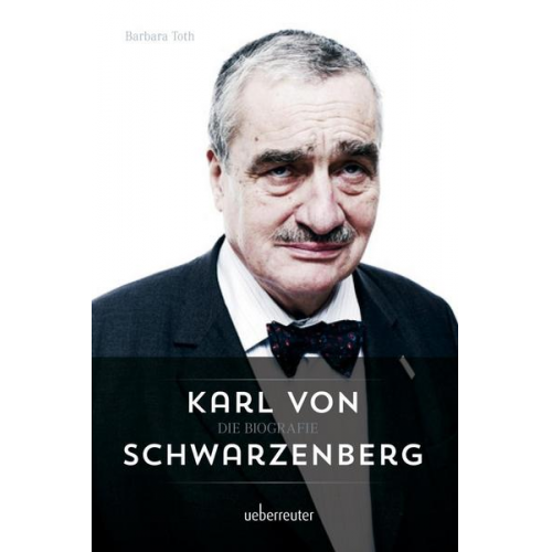 Barbara Tóth - Karl von Schwarzenberg - Die Biografie