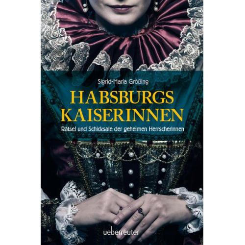 Sigrid-Maria Grössing - Habsburgs Kaiserinnen