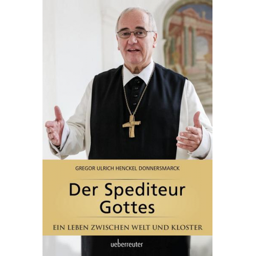 Gregor Ulrich Abt Henckel Donnersmarck - Der Spediteur Gottes