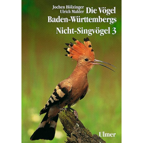 Jochen Hölzinger & Ulrich Mahler - Die Vögel Baden-Württembergs. (Avifauna Baden-Württembergs) / Die Vögel Baden-Württembergs Band 2.3 - Nicht-Singvögel 3