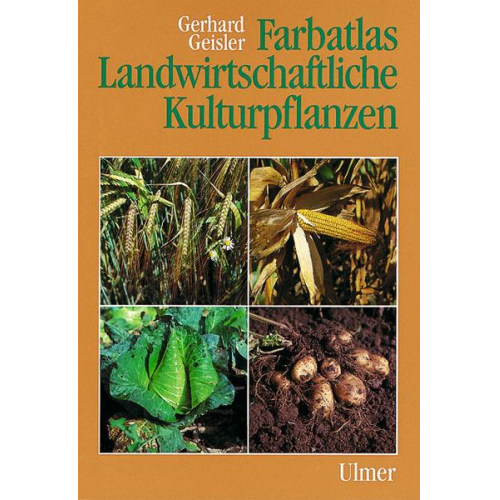 Gerhard Geisler - Farbatlas Landwirtschaftliche Kulturpflanzen