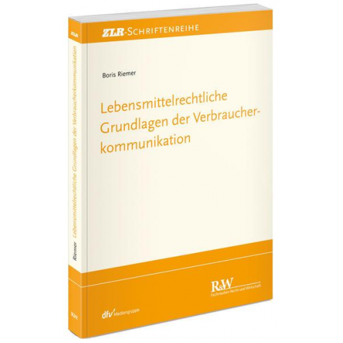 Boris Riemer - Lebensmittelrechtliche Grundlagen der Verbraucherkommunikation