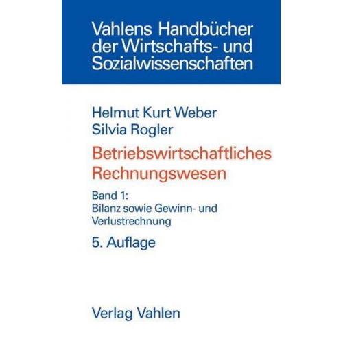 Helmut Kurt Weber & Silvia Rogler - Betriebswirtschaftliches Rechnungswesen Bd. 1: Bilanz sowie Gewinn- und Verlustrechnung