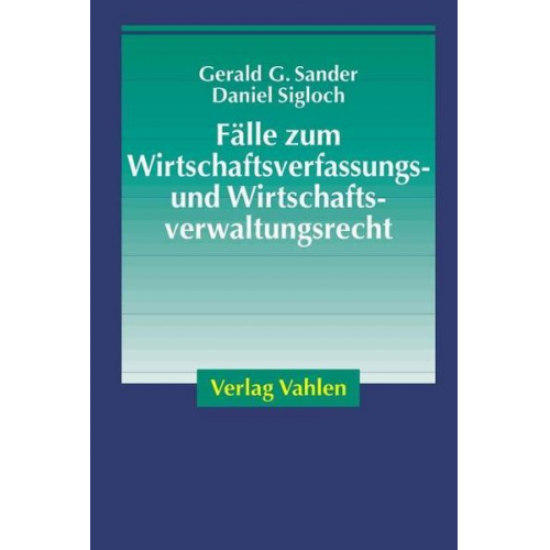 Gerald G. Sander & Daniel Sigloch - Fälle zum Wirtschaftsverfassungs- und Wirtschaftsverwaltungsrecht