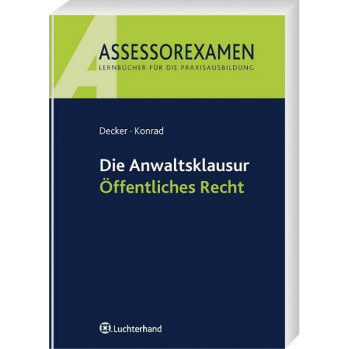 Andreas Decker & Christian Konrad - Die Anwaltsklausur Öffentliches Recht