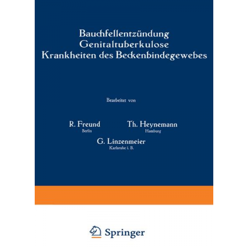 R. Freund & Th. Heynemann & G. Linzenmeier - Bauchfellentzündung Genitaltuberkulose Krankheiten des Beckenbindegewebes