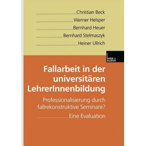 Christian Beck & Werner Helsper & Bernhard Heuer & Bernhard Stelmaszyk & Heiner Ullrich - Fallarbeit in der universitären LehrerInnenbildung