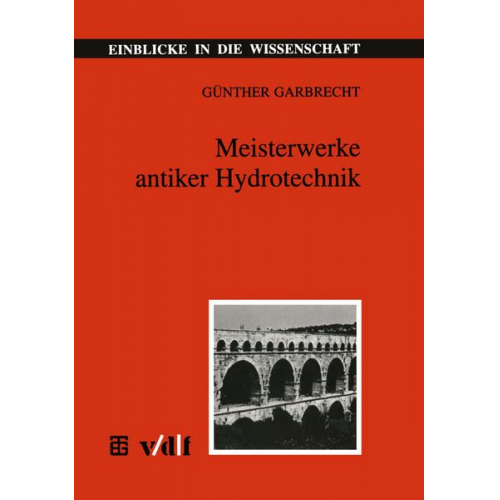 Günther Garbrecht - Meisterwerke antiker Hydrotechnik