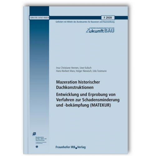 Insa Christiane Hennen & Uwe Kalisch & Hans-Norbert Marx & Holger Niewisch & Udo Tostmann - Mazeration historischer Dachkonstruktionen. Entwicklung und Erprobung von Verfahren zur Schadensminderung und -bekämpfung (MATEKUR). Abschlussbericht.