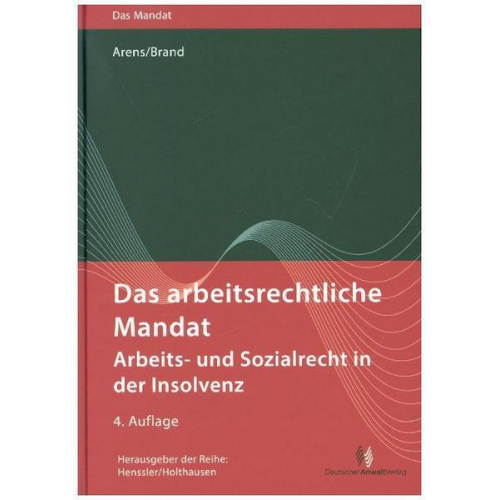 Wolfgang Arens & Jürgen Brandt - Das arbeitsrechtliche Mandat: Arbeits- und Sozialrecht in der Insolvenz