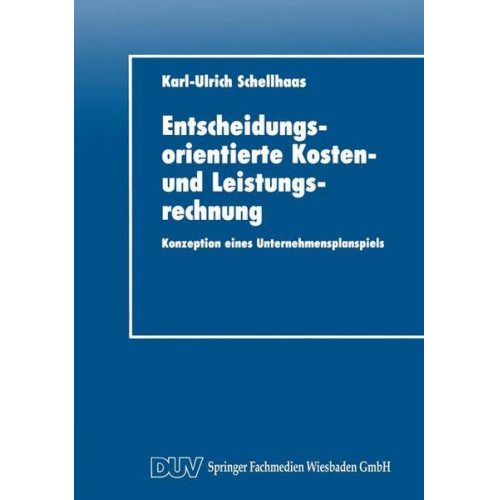 Karl-Ulrich Schellhaas - Entscheidungsorientierte Kosten- und Leistungsrechnung