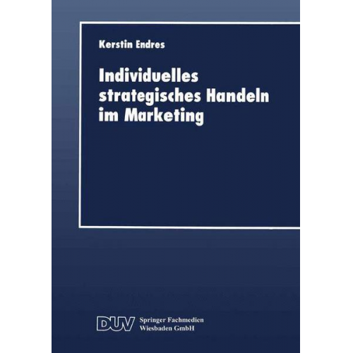 Kerstin Endres - Individuelles strategisches Handeln im Marketing