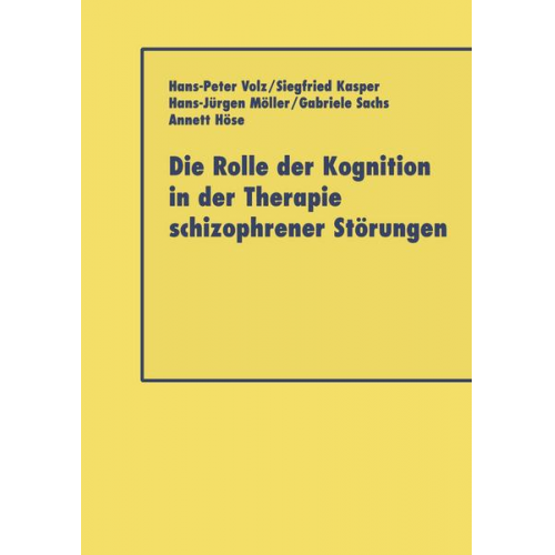 Hans-Peter Volz & Siegfried Kasper & Hans-Jürgen Möller & Gabriele Sacha & Annett Höse - Die Rolle der Kognition in der Therapie Schizophrener Störungen