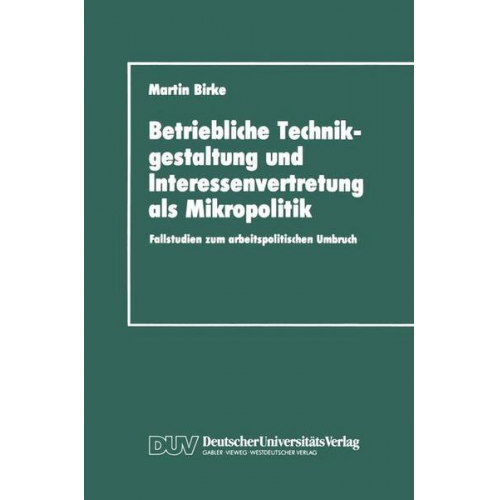 Martin Birke - Betriebliche Technikgestaltung und Interessenvertretung als Mikropolitik