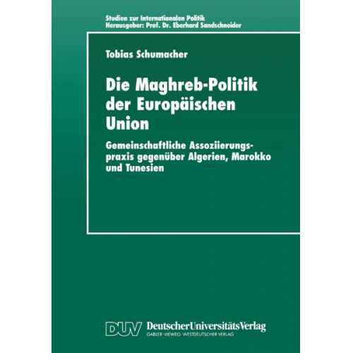 Tobias Schumacher - Die Maghreb-Politik der Europäischen Union