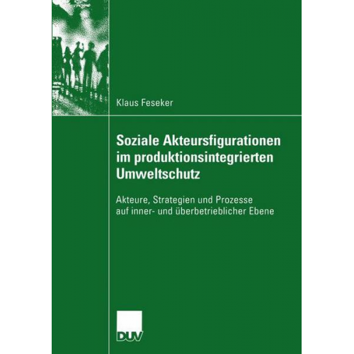 Klaus Feseker - Soziale Akteursfigurationen im produktionsintegrierten Umweltschutz