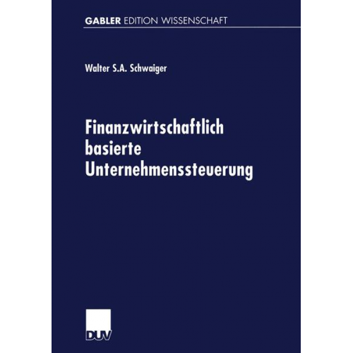 Walter Schwaiger - Finanzwirtschaftlich basierte Unternehmenssteuerung