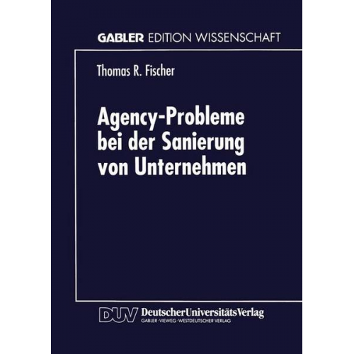 Thomas R. Fischer - Agency-Probleme bei der Sanierung von Unternehmen