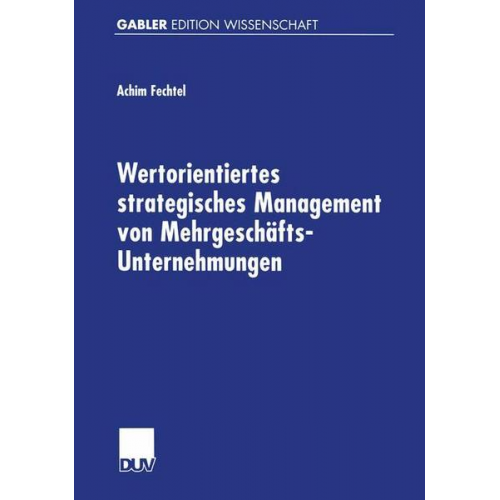 Achim Fechtel - Wertorientiertes strategisches Management von Mehrgeschäfts-Unternehmungen