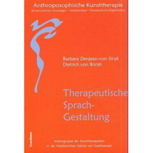 Barbara Denjean-van Stryk & Dietrich Bonin - Anthroposophische Kunsttherapie. Wissenschaftliche Grundlagen - Arbeitsansätze...