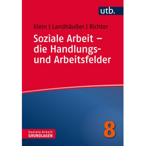 Alexandra Klein & Sandra Landhäusser & Martina Richter - Soziale Arbeit – die Handlungs- und Arbeitsfelder