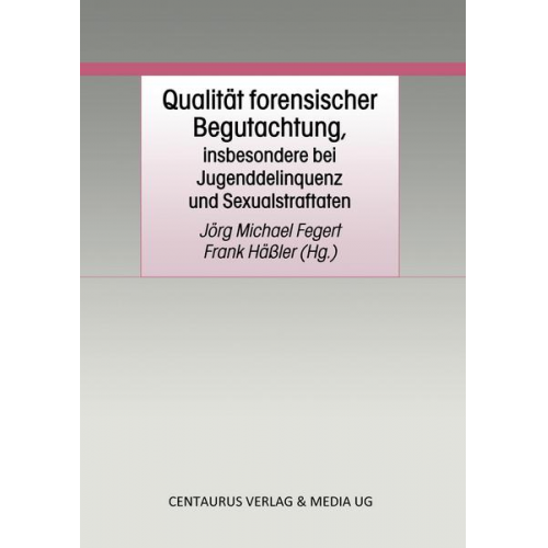 Jörg Fegert & Frank Hässler - Qualität forensischer Begutachtung, insbesondere bei Jugenddelinquenz und Sexualstraftaten