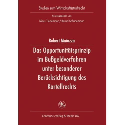 Robert Maiazza - Das Opportunitätsprinzip im Bußgeldverfahren unter besonderer Berücksichtigung des Kartellrechts