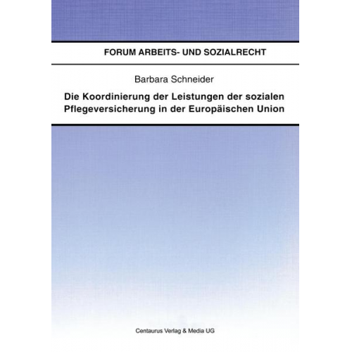 Barbara Schneider - Die Koordinierung der Leistungen der sozialen Pflegeversicherung in der Europäischen Union