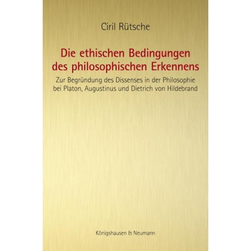 Ciril Rütsche - Die ethischen Bedingungen des philosophischen Erkennens