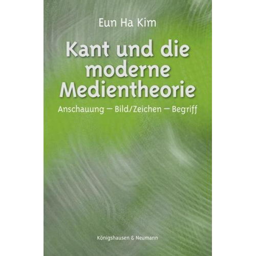 Eun Ha Kim - Kant und die moderne Medientheorie