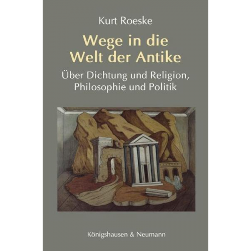 Kurt Roeske - Wege in die Welt der Antike