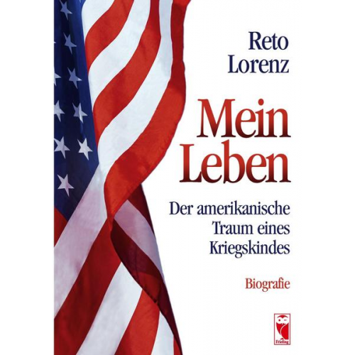 Reto Lorenz - Mein Leben – Der amerikanische Traum eines Kriegskindes