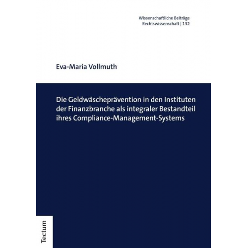 Eva-Maria Vollmuth - Die Geldwäscheprävention in den Instituten der Finanzbranche als integraler Bestandteil ihres Compliance-Management-Systems