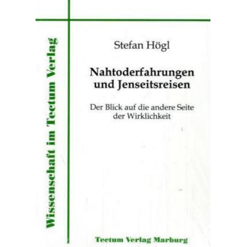 Stefan Högl - Nahtod-Erfahrungen und Jenseitsreisen