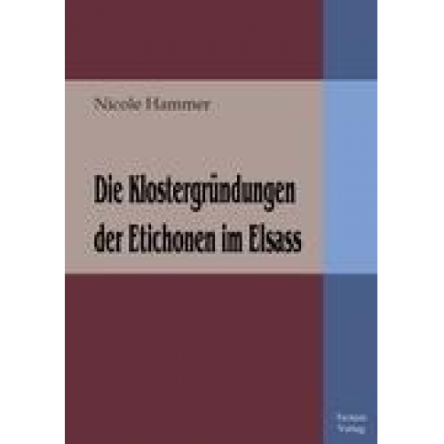 Nicole Hammer - Die Klostergründungen der Etichonen im Elsass