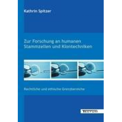 Kathrin Spitzer - Zur Forschung an humanen Stammzellen und Klontechniken