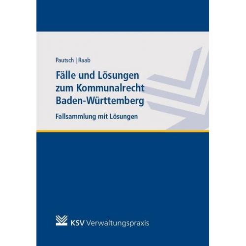 Arne Pautsch & Andreas Raab - Fälle und Lösungen zum Kommunalrecht Baden-Württemberg