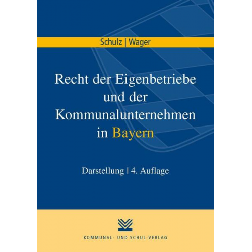 Norbert Schulz & Monika Wager - Recht der Eigenbetriebe und der Kommunalunternehmen in Bayern