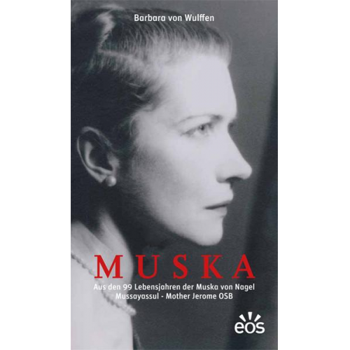 Barbara Wulffen - MUSKA - Aus den 99. Lebensjahren der Muska von Nagel Mussayassul - Mother Jerome OSB