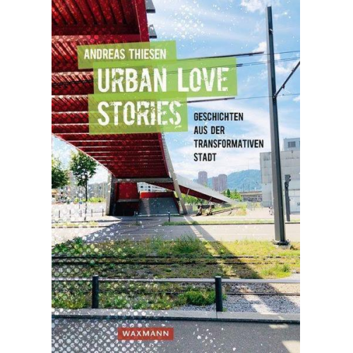 Andreas Thiesen - Urban Love Stories – Geschichten aus der transformativen Stadt