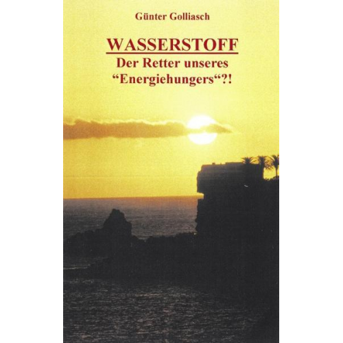 Günter Golliasch - Wasserstoff - Der Retter unseres 'Energiehungers'?!