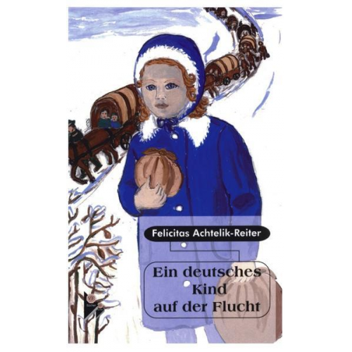 Felicitas Achtelik-Reiter - Ein deutsches Kind auf der Flucht